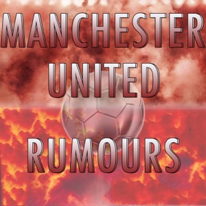 Manchester United Rumours Podcasts