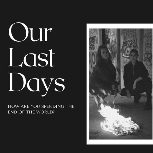 Our Last Days: How are you spending the end of the world? Artwork