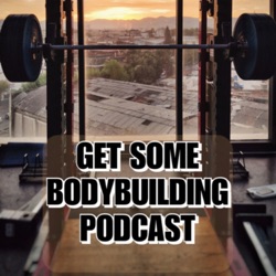 Get Some Bodybuilding Podcast 