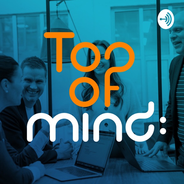 Top of Mind: Podcast