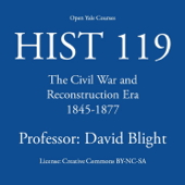 HIST 119: The Civil War and Reconstruction Era, 1845-1877 - Open Yale Courses - David Blight