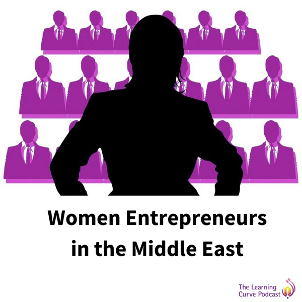The Learning Curve Podcast | Women Entrepreneurs in the Middle East.