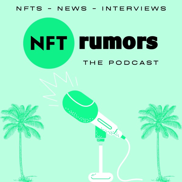 NFT Rumors: The Podcast - NFT News & Interviews