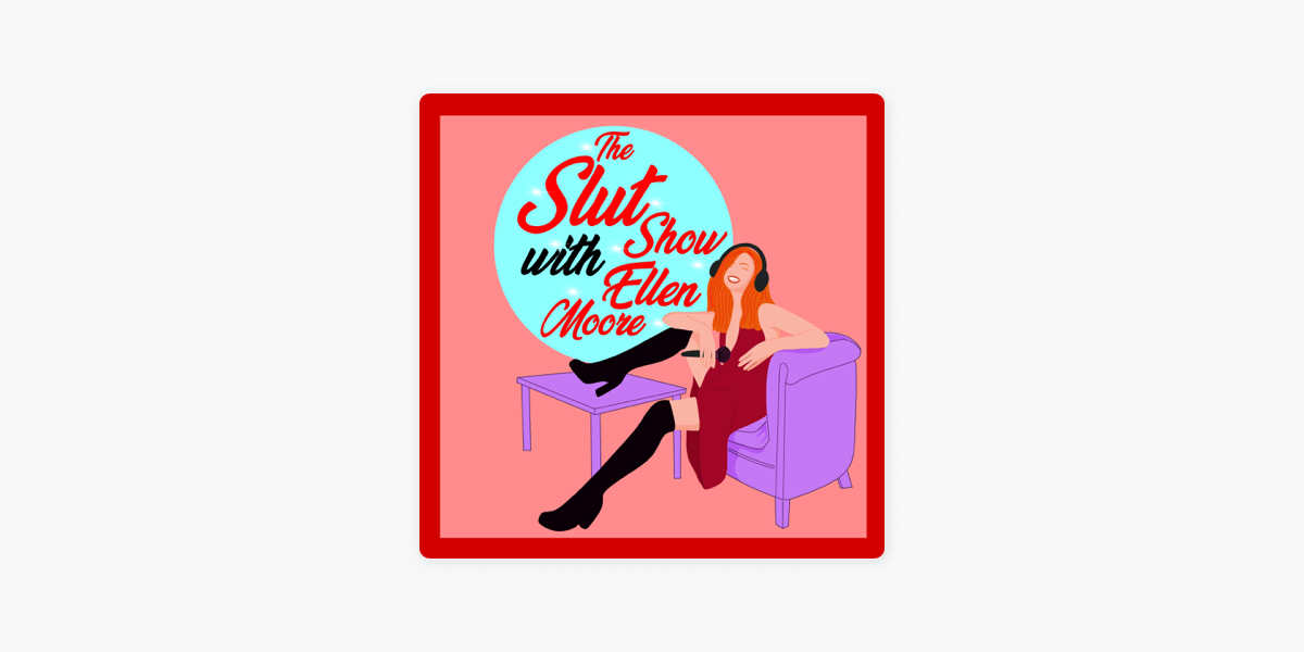 ‎the Slut Show With Ellen Moore On Apple Podcasts 