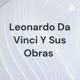 Leonardo Da Vinci Y Sus Obras 