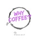 Why Coffee?