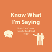 Know What I'm Saying? - Mark Rupp & Connor Campbell