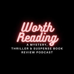 Worth Reading: A Mystery, Thriller, and Suspense Book Review Podcast