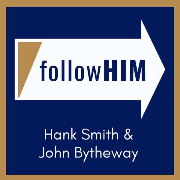 Follow Him: A Come, Follow Me Podcast featuring Hank Smith & John Bytheway Artwork
