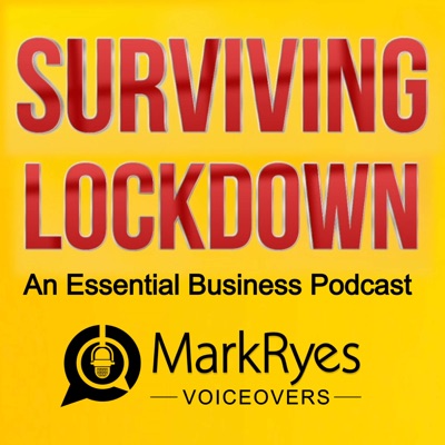 SURVIVING LOCKDOWN - an essential business podcast from Mark Ryes Voiceovers