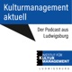 Kulturmanagement aktuell. Der Podcast aus Ludwigsburg