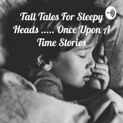 Tall Tales For Sleepy Heads: Once Upon A Time Stories