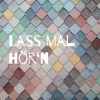 Lass mal hör‘n.