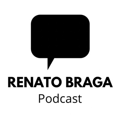 Renato Braga Podcast Renato Braga Podcast