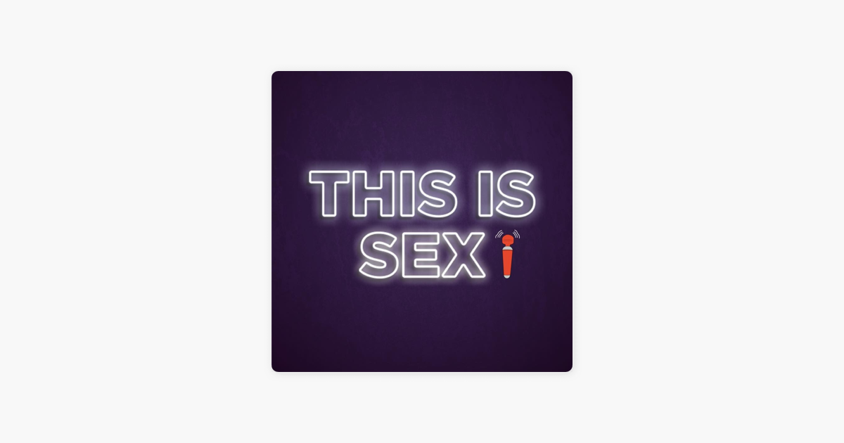‎this Is Sex Podcast On Apple Podcasts