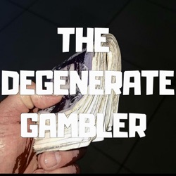 The Degenerate Gambler Podcast