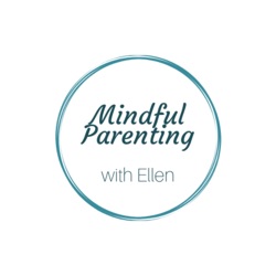 Mindful Parenting With Ellen
