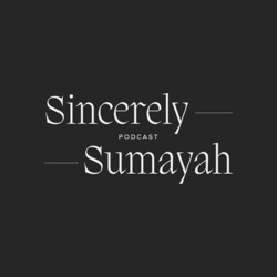 Sincerely, Sumayah — If I Could Record One Last Podcast This Would Be It