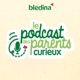 Les 1ers mois de bébé, de la naissance à 4 mois | un podcasts proposé par Blédina