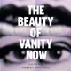 The Beauty of Vanity Now