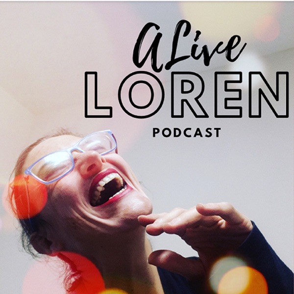 Alive Loren Podcast: Celebrating soulful conscious living Artwork