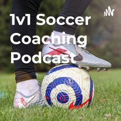 1v1 Soccer Coaching Podcast