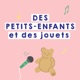 Laure Marie, psychologue : et si les jouets étaient révélateurs des talents de vos Petits-Enfants ?