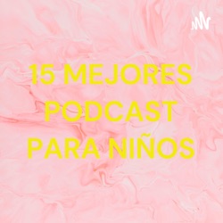 15 MEJORES PODCAST PARA NIÑOS