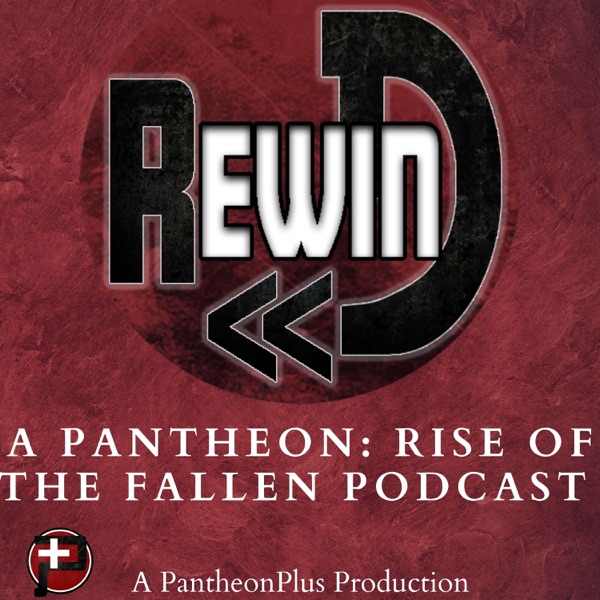 Rewind - A Pantheon: Rise of the Fallen Podcast Artwork