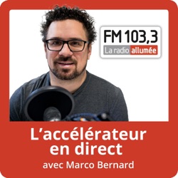 L'Accélérateur en direct avec Marco Bernard du FM103,3