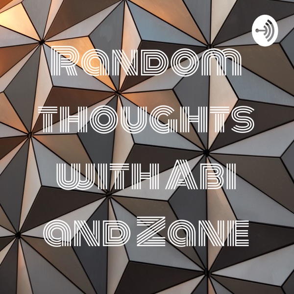 Random thoughts with Abi and Zane Artwork