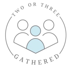 Two or Three Gathered
