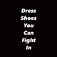 Dress Shoes You Can Fight In