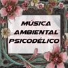 Música Ambiental Psicodélico Podcast