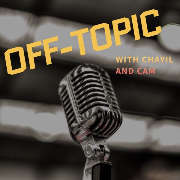Off-topic with Chayil and Cam