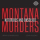 Montana Murders: Notorious and Unsolved