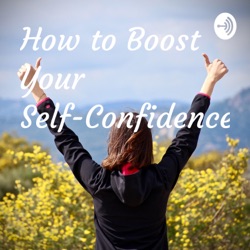 How to Boost Your Self-Confidence.