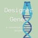 Designer Genes: A Conversation about CRISPR