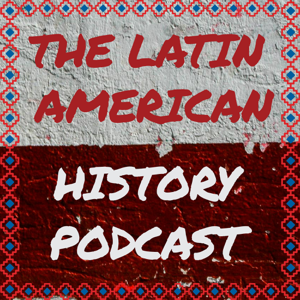 The Latin American History Podcast podcast