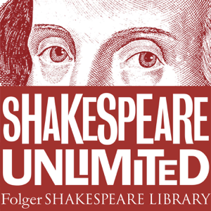Folger Shakespeare Library: Shakespeare Unlimited podcast