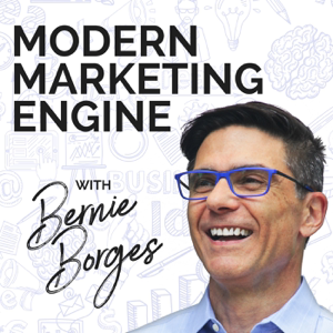 Modern Marketing Engine podcast hosted by Bernie Borges podcast