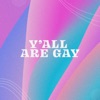 Y’all Are Gay artwork
