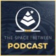 The Space Between Podcast