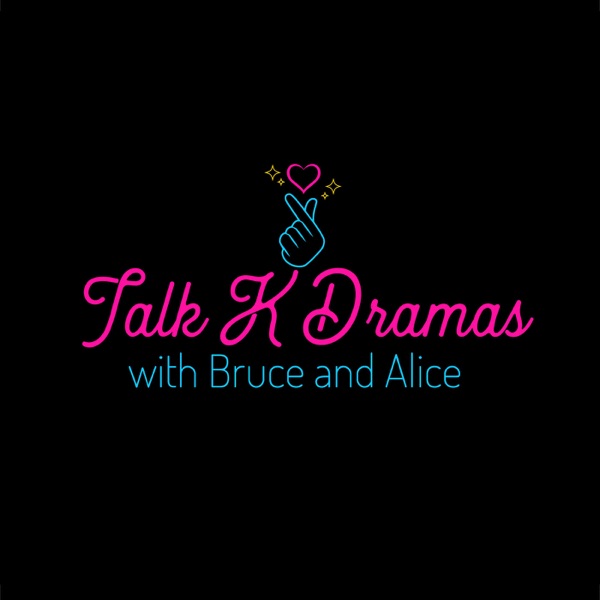 Talk K Dramas with Bruce and Alice Artwork