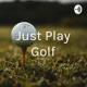 Just Play Golf
