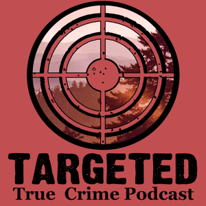 Targeted True Crime Podcast podcast