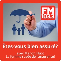 Êtes-vous bien assuré avec la courtier en assurance de dommage Manon Huot  au FM 103,3