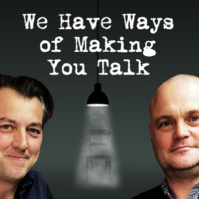 We Have Ways of Making You Talk We Have Ways of Making You Talk