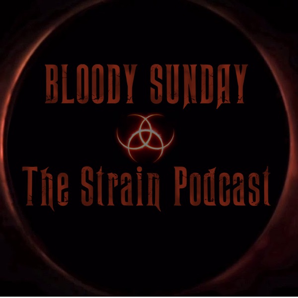 Bloody Sunday: The Strain Podcast Artwork