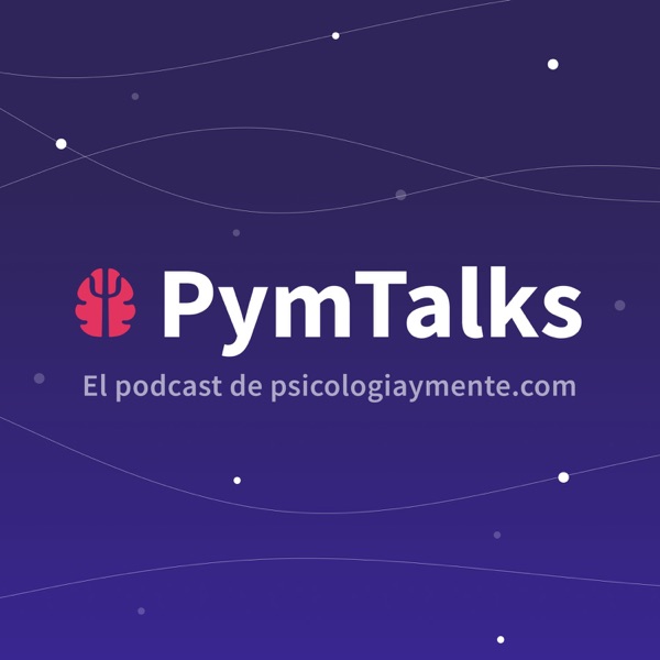 PymTalks - El podcast de Psicología y Mente